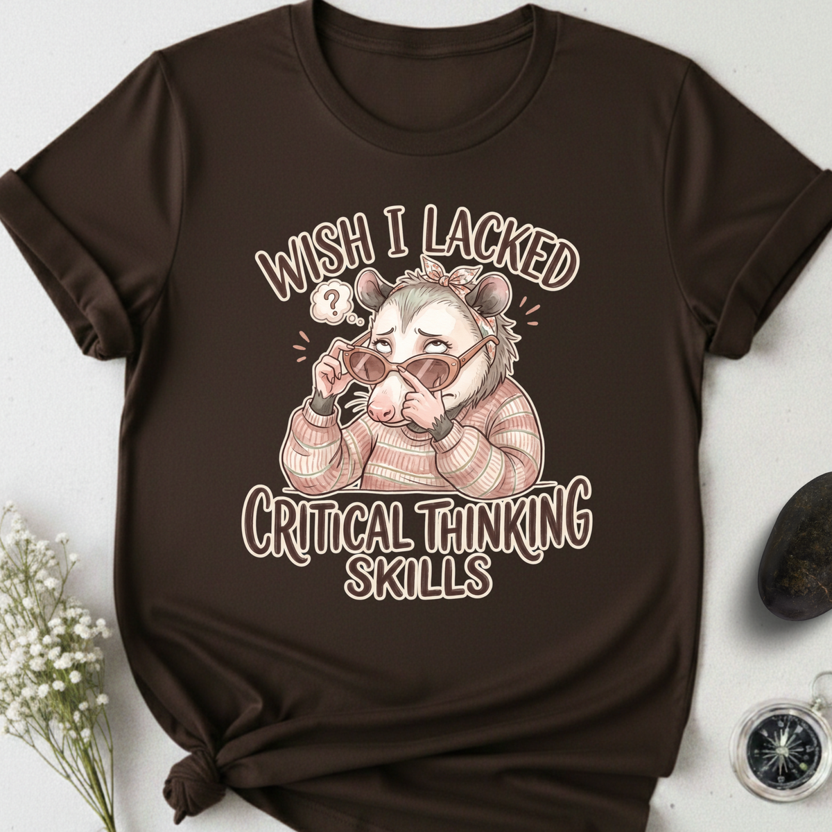 Wish I Lacked Critical Thinking Skills T-Shirt
