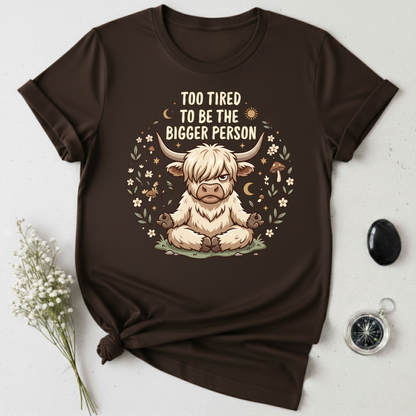 Too Tired To Be The Bigger Person T-Shirt