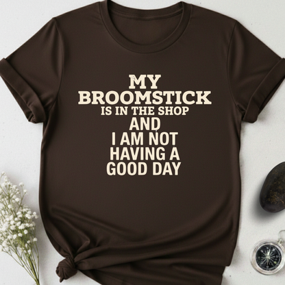 My Broomstick Is In The Shop T-Shirt