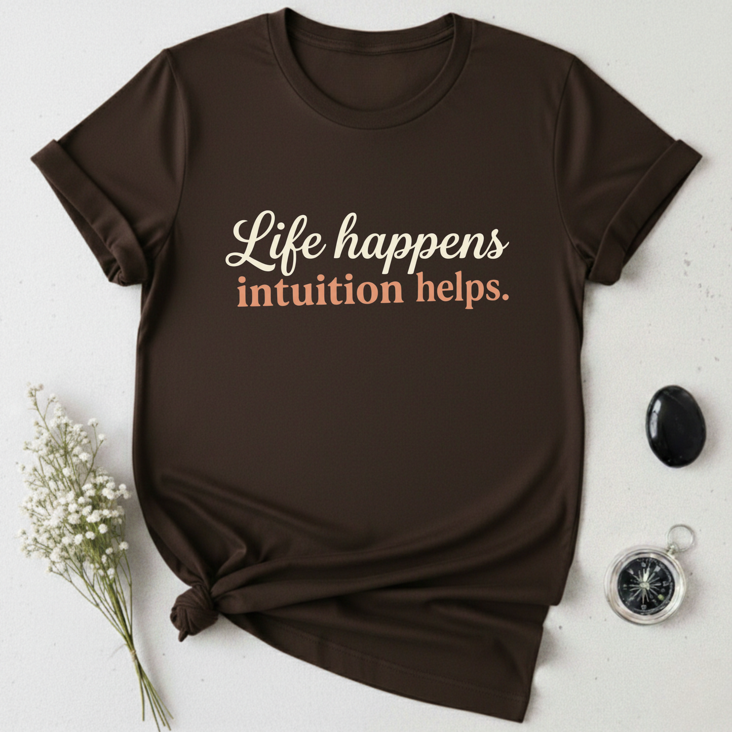 Life Happens, Intuition Helps T-Shirt