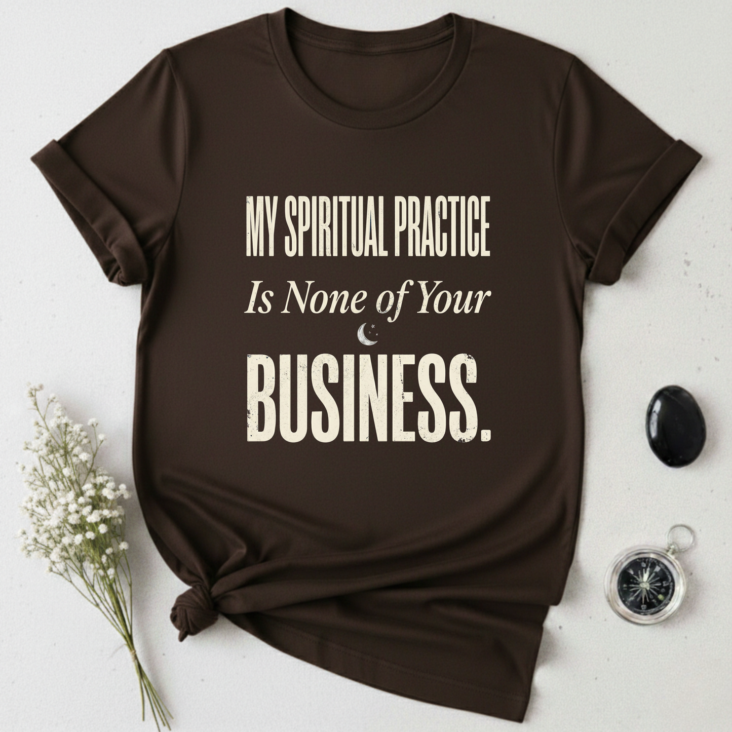 My Spiritual Practice Is None Of Your Business T-Shirt