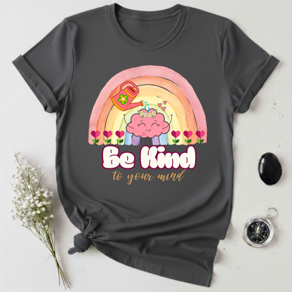 Be Kind To Your Mind T-Shirt