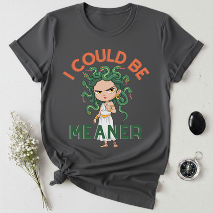 I Could Be Meaner T-Shirt