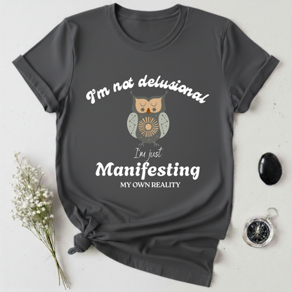 I'm Not Delusional T-Shirt