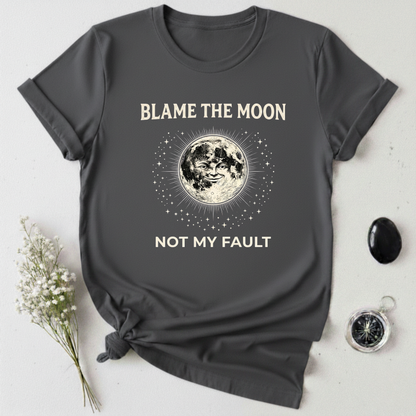 Not My Fault, Blame The Moon T-Shirt