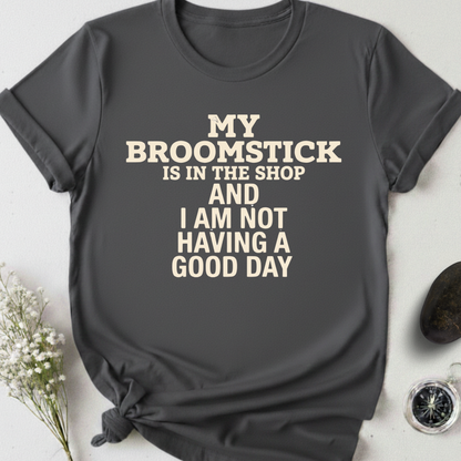My Broomstick Is In The Shop T-Shirt