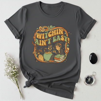 Witchin' Ain't Easy! T-Shirt