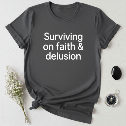 Surviving on Faith & Delusion T-Shirt