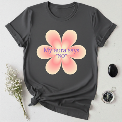 My Aura Says No T-Shirt