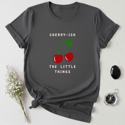 Cherry-ish The Little Things T-Shirt