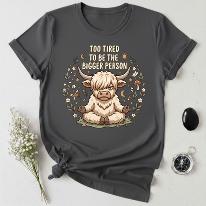 Too Tired To Be The Bigger Person T-Shirt