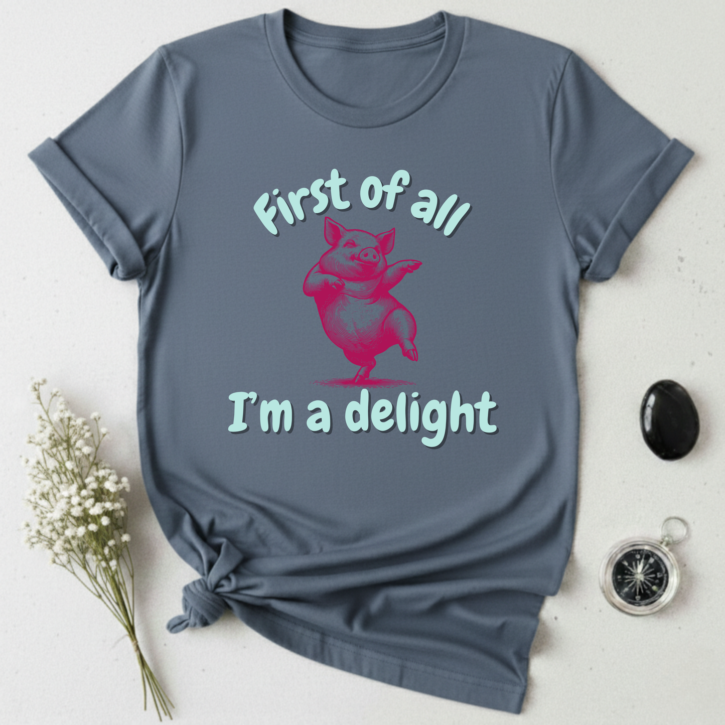 First Of All, I'm A Delight T-Shirt