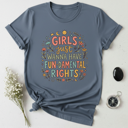 Girls Just Wanna Have Fun-damental Rights -1  T-Shirt