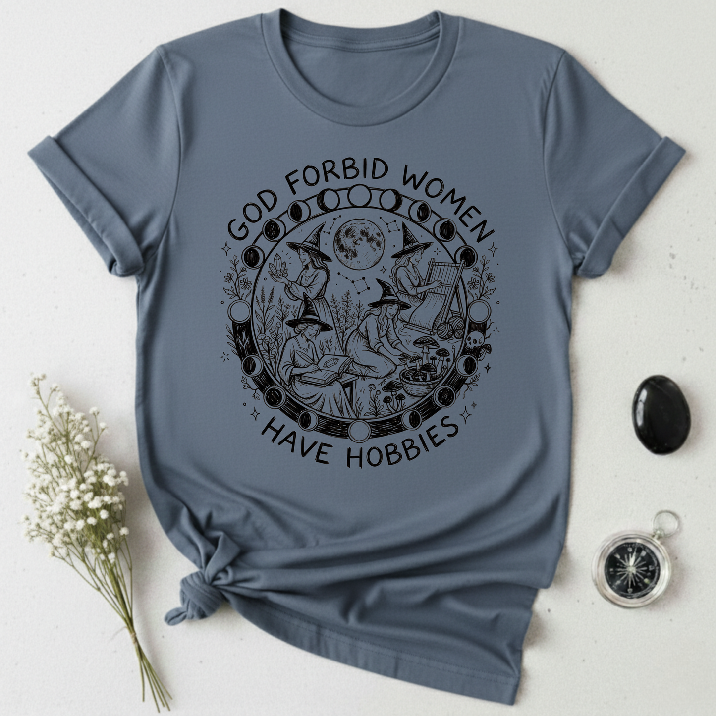 God Forbid Women Have Hobbies -1 T-Shirt