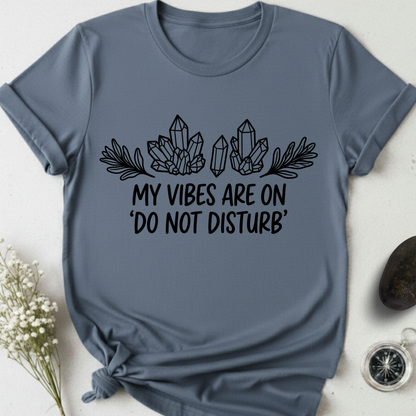 My Vibes Are On Do Not DIsturb T-Shirt