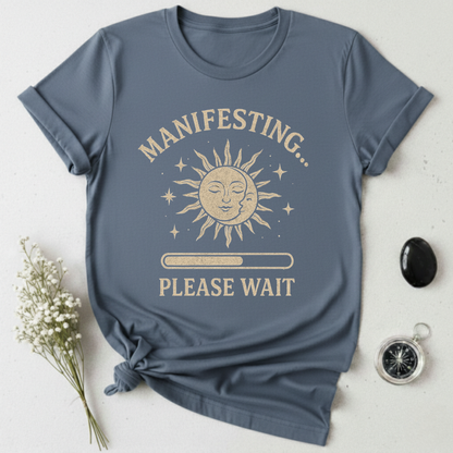 Manifesting, Please Wait T-Shirt