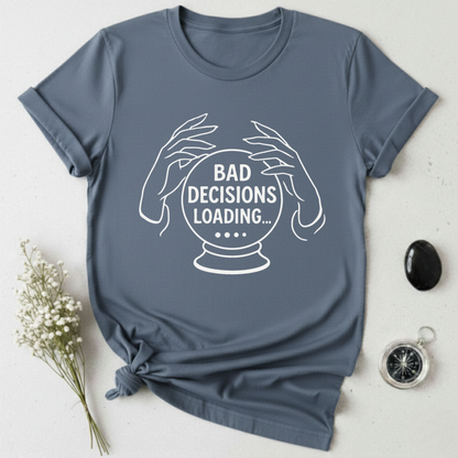 Bad Decisions Loading ... T-Shirt