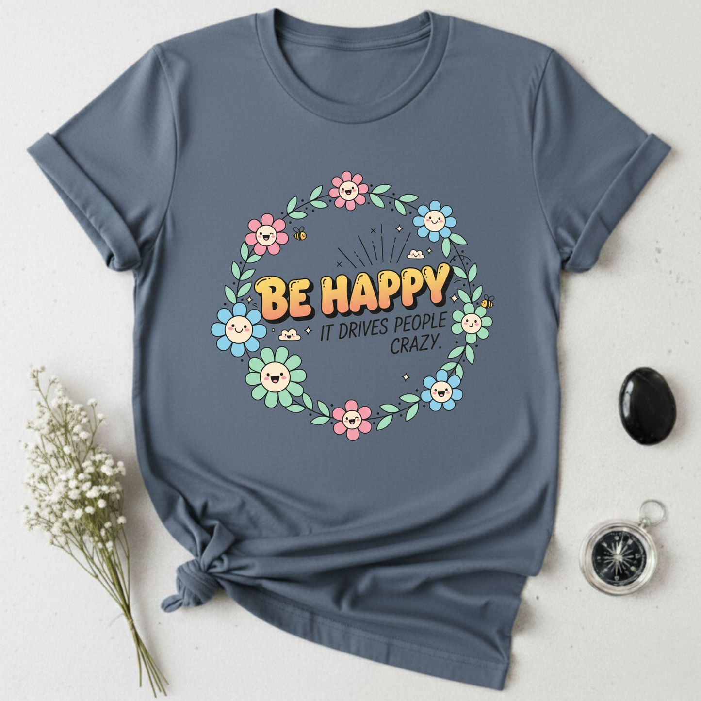 Be Happy, It Drives People Crazy T-Shirt