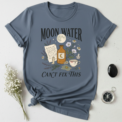 Moon Water Can't Fix This T-Shirt