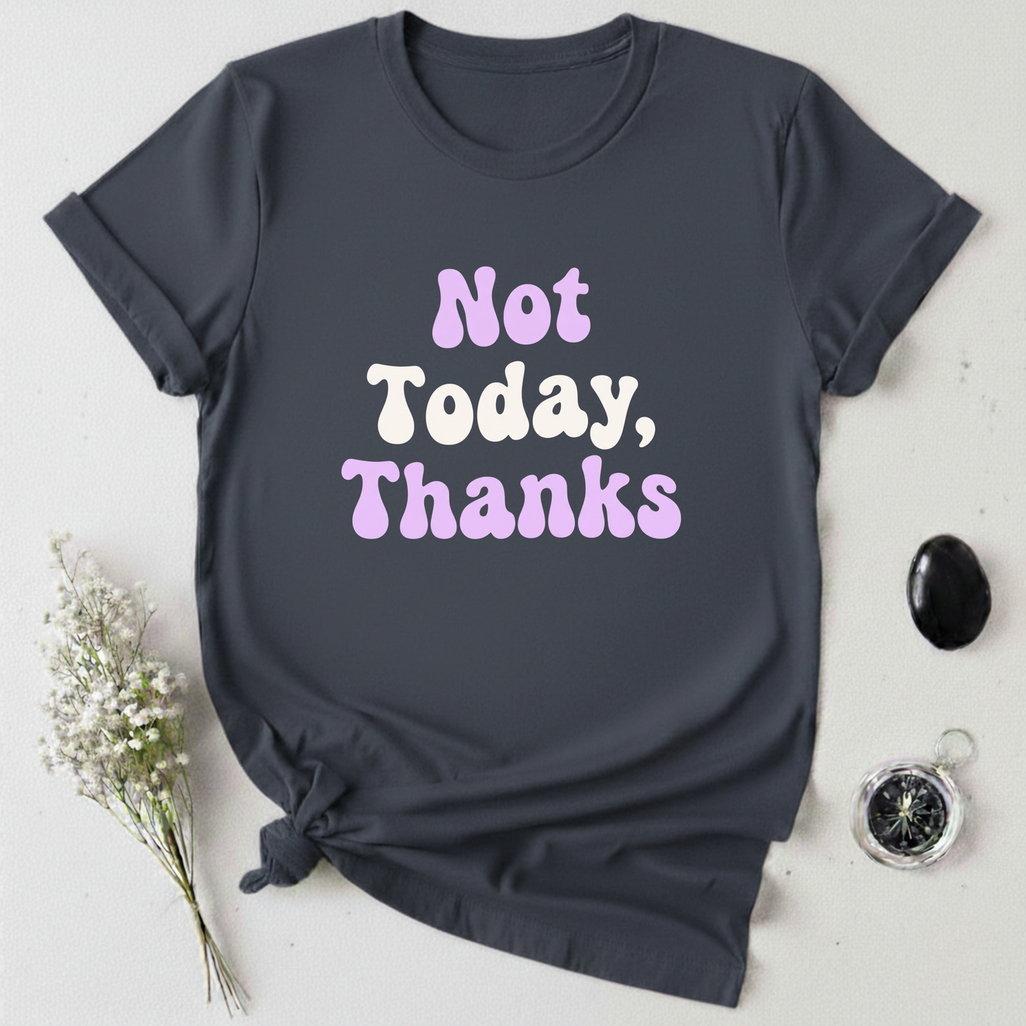 Not Today, Thanks T-Shirt
