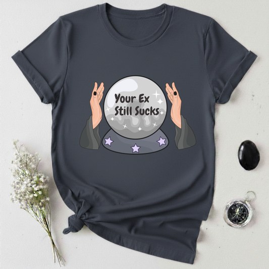 Your Ex Still Sucks T-Shirt