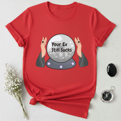 Your Ex Still Sucks T-Shirt