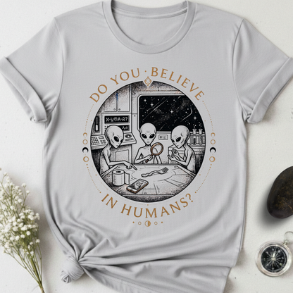 Do You Believe In Humans? T-Shirt