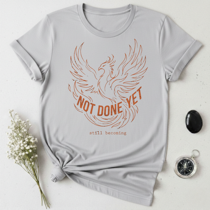 Not Done Yet - Phoenix T-Shirt