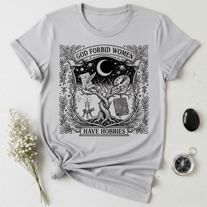 God Forbid Women Have Hobbies - 2 T-Shirt