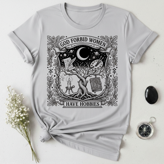 God Forbid Women Have Hobbies - 2 T-Shirt
