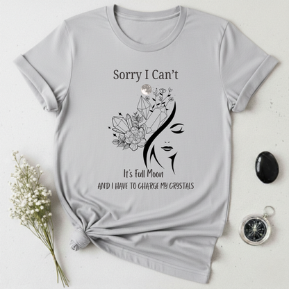 I Have To Charge My Crystals T-shirt