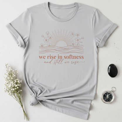 We Rise In Softness T-Shirt