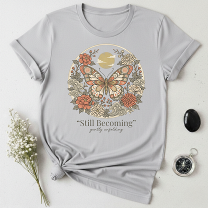 Gently Unfolding, Still Becoming T-Shirt