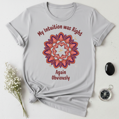 My Intuition Was Right Again T-Shirt