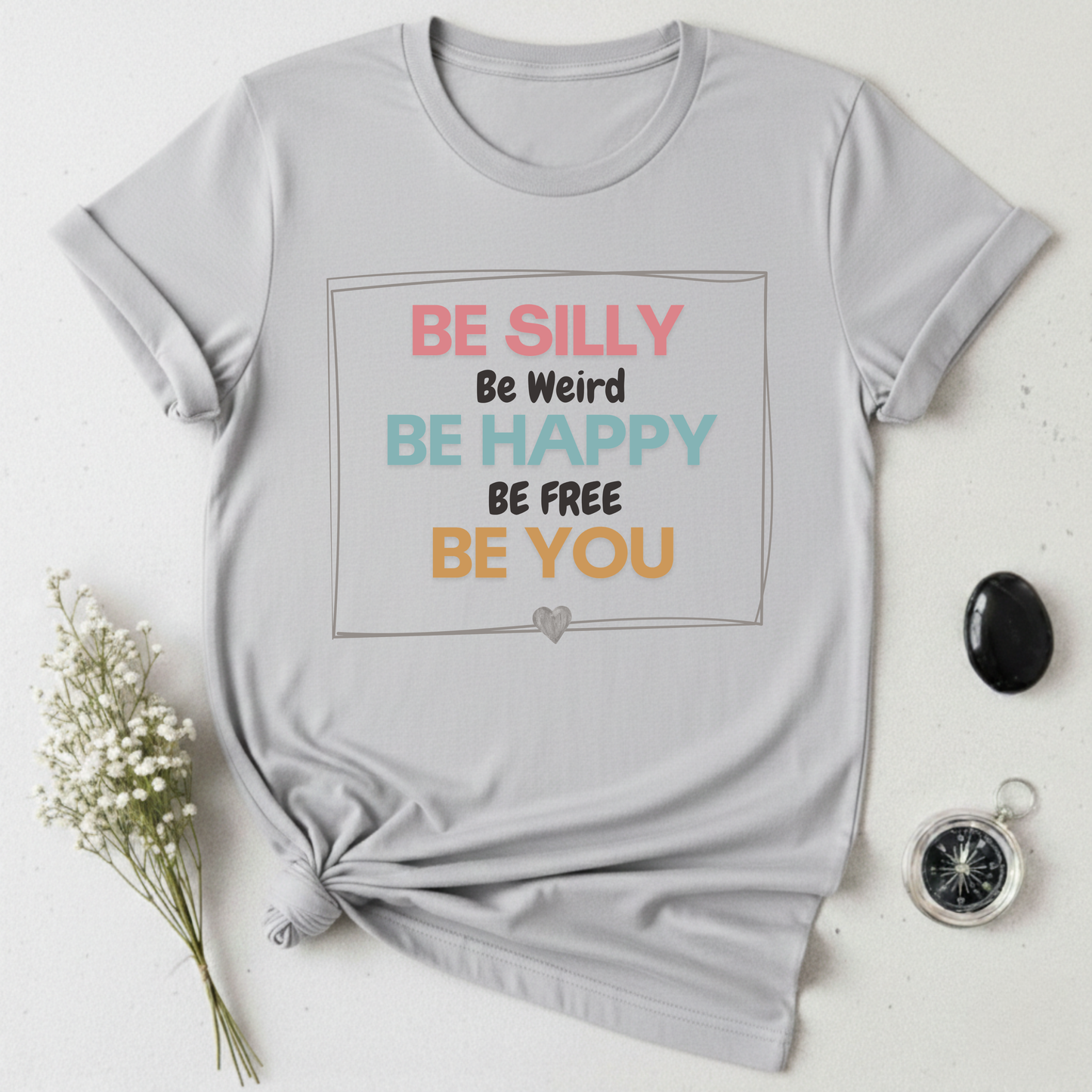 Be Silly, Be Happy, Be You T-shirt