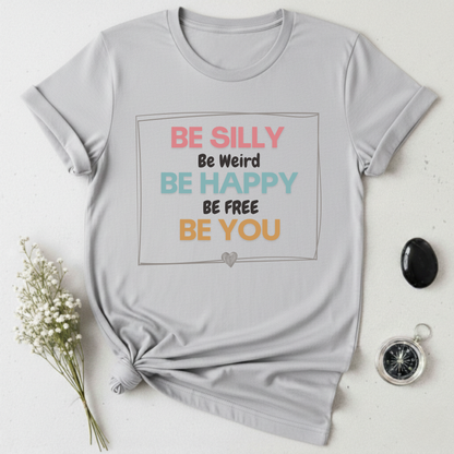 Be Silly, Be Happy, Be You T-shirt