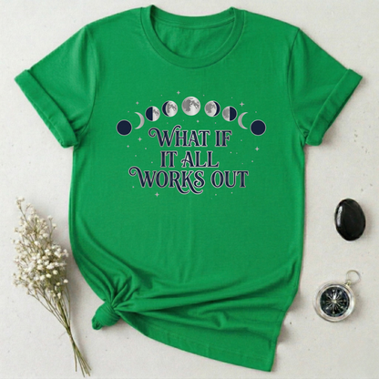 What If It All Works Out T-Shirt