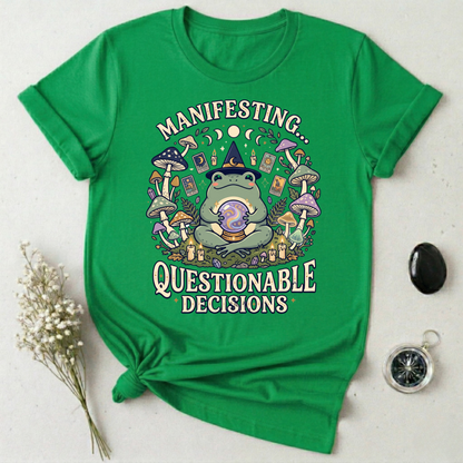 Manifesting ... Questionable Decisions T-Shirt
