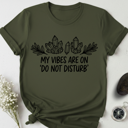 My Vibes Are On Do Not DIsturb T-Shirt