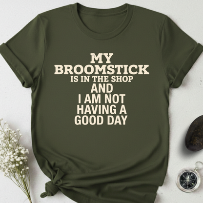 My Broomstick Is In The Shop T-Shirt