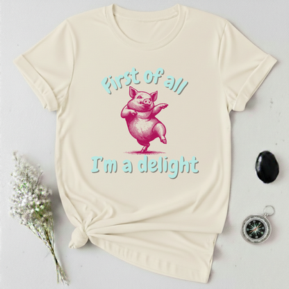 First Of All, I'm A Delight T-Shirt