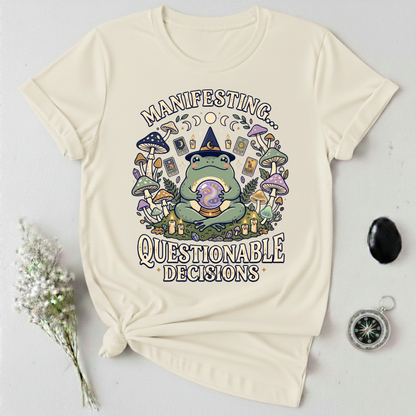 Manifesting ... Questionable Decisions T-Shirt