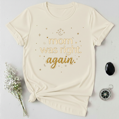 Mom Was Right T-Shirt