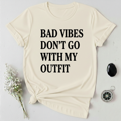 Bad Vibes Don't Go With My Outfit T-Shirt