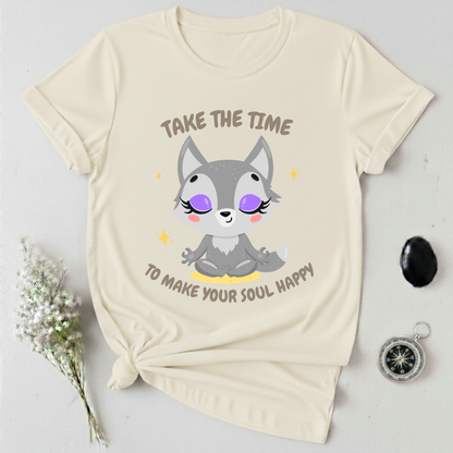 Take The Time To Make Your Soul Happy T-Shirt