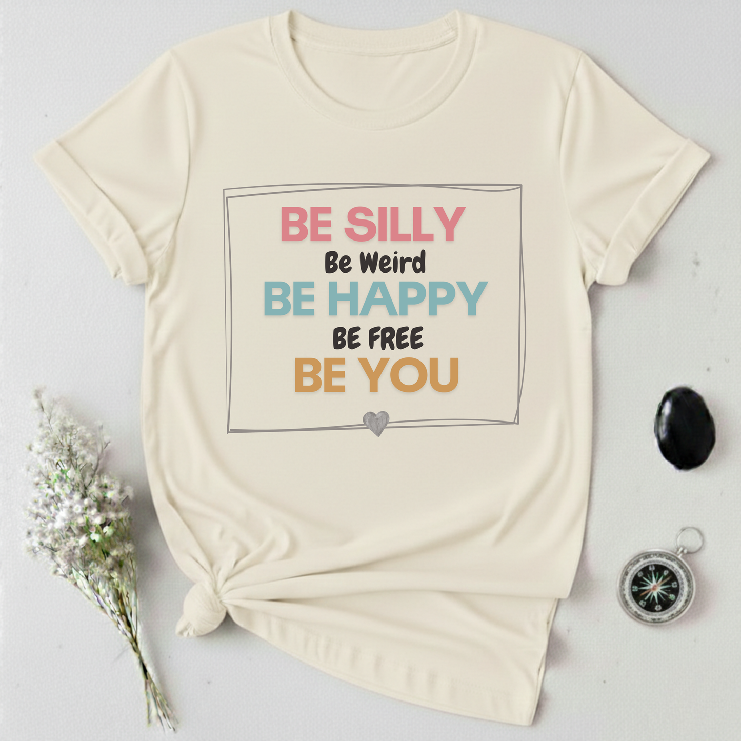 Be Silly, Be Happy, Be You T-shirt