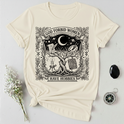 God Forbid Women Have Hobbies - 2 T-Shirt