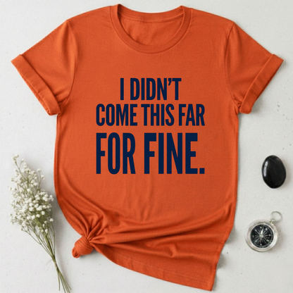 Not Here For Fine T-Shirt