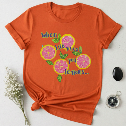 When Life Gives You Lemons ... T-Shirt