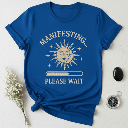 Manifesting, Please Wait T-Shirt